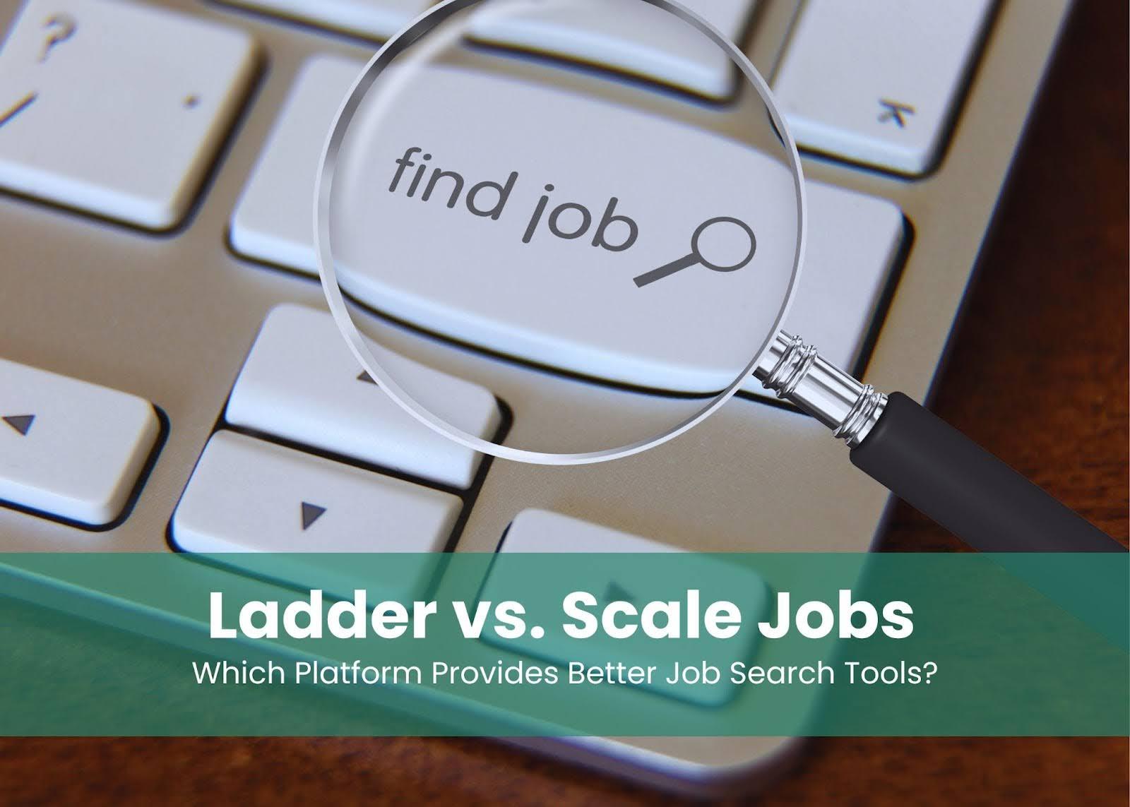 Preview for Ladder vs. Scale Jobs: Which Platform Provides Better Job Search Tools?